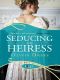 [Heiress in London 01] • Seducing the Heiress